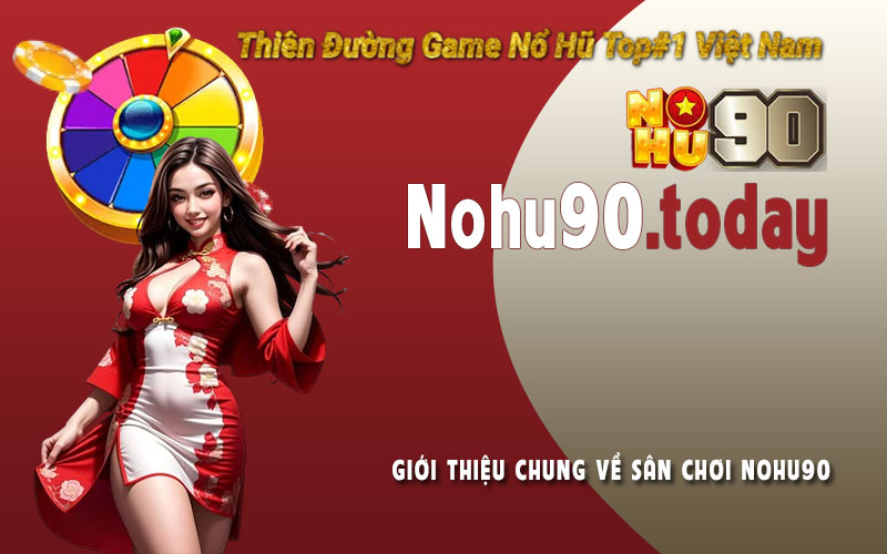 Giới thiệu chung về sân chơi cá cược Nohu90